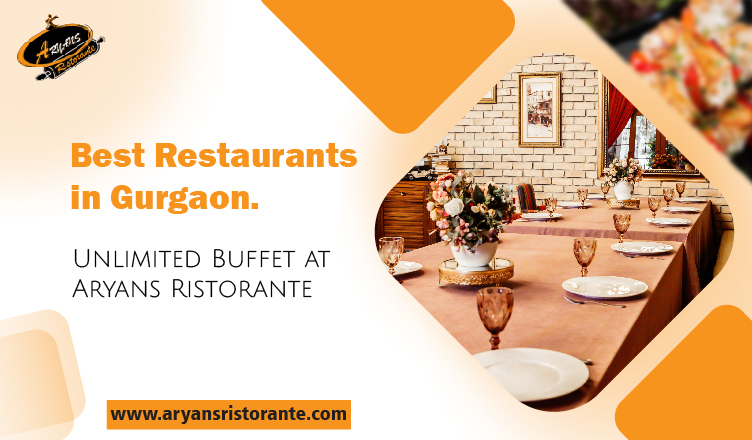 Aryans ristorante, Best Ristorante in Gurgaon, Unlimited Buffet, Best Restaurants In Gurgaon for Fam